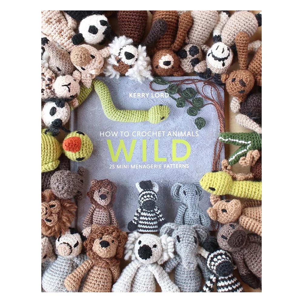 How to Crochet: WILD Mini Menagerie Book by Kerry Lord